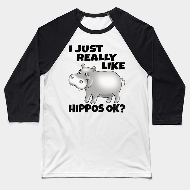 I Just Really Like Hippos OK? Funny Hippo Baseball T-Shirt by PnJ